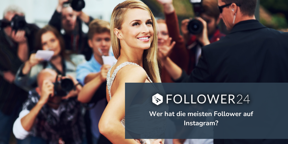 Wer hat die meisten Follower auf Instagram (in Deutschland und weltweit)